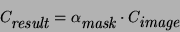 \begin{displaymath}
C_\textit{result}= \alpha_\textit{mask}\cdot C_\textit{image}
\end{displaymath}