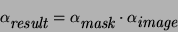 \begin{displaymath}
\alpha_\textit{result}= \alpha_\textit{mask}\cdot \alpha_\textit{image}
\end{displaymath}